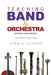 Teaching Band and Orchestra: Methods and Materials by Lynn G. Cooper