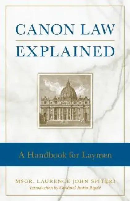 Canon Law Explained: A Handbook for Laymen by Fr Laurence J. Spiteri
