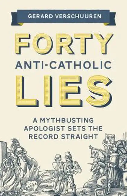 Forty Lies about Catholicism by Gerard Verschuuren