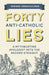 Forty Lies about Catholicism by Gerard Verschuuren