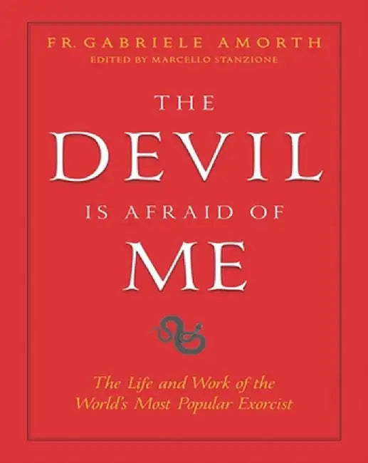 The Devil Is Afraid of Me: The Life and Work of the World's Most Popular Exorcist by Marcello Stanzione