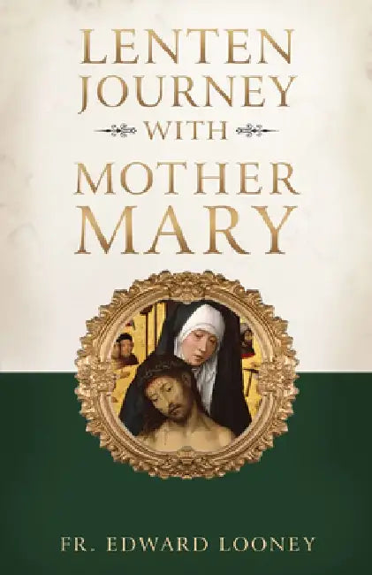 A Lenten Journey with Mother Mary by Fr Edward L. Looney
