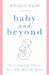 Baby and Beyond: Overcoming Those Post-Childbirth Woes by Allison Auth