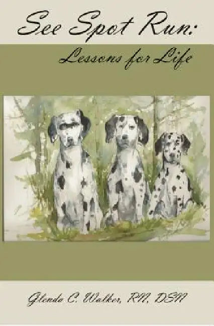 See Spot Run: Lessons for Life by Glenda Walker