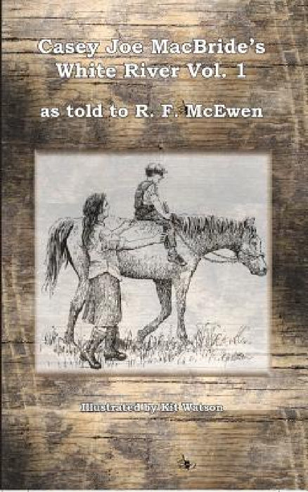 White River by Casey Joe McBride, R. F. McEwen, Robert McKewen