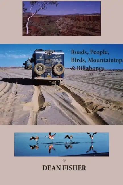 Roads, Peoples, Birds, Mountaintops, and Billabongs by Dean Fisher
