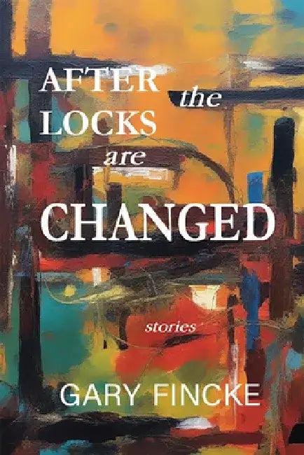 After the Locks Are Changed by Gary Fincke