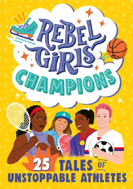 Rebel Girls Champions: 25 Tales of Unstoppable Athletes by Abby Sher, Sarah Parvis, Sam Guss