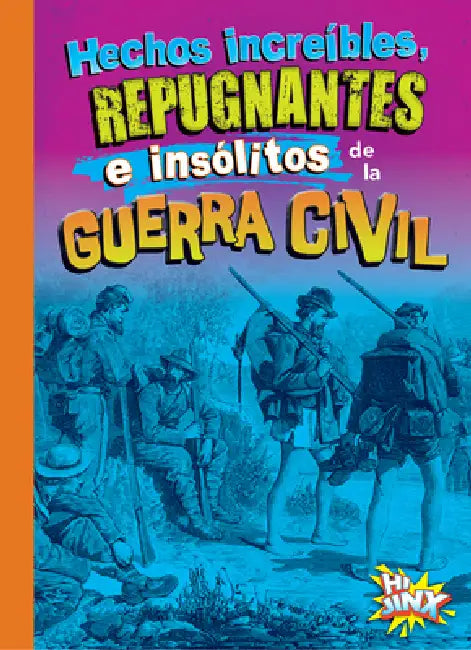 Hechos Increíbles, Repugnantes E Insólitos de la Guerra Civil by Stephanie Bearce