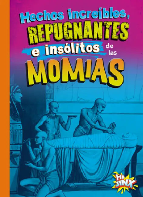 Hechos Increíbles, Repugnantes E Insólitos de Las Momias by Stephanie Bearce