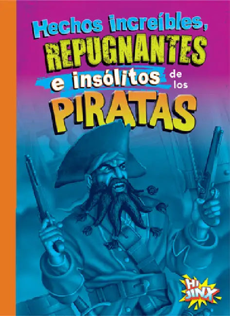 Hechos Increíbles, Repugnantes E Insólitos de Los Piratas by Stephanie Bearce