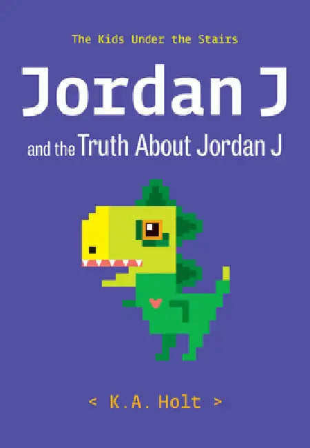 Jordan J and the Truth about Jordan J: The Kids Under the Stairs by K. a. Holt, K. a. Holt