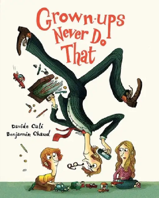 Grown-Ups Never Do That by Davide Cali, Benjamin Chaud