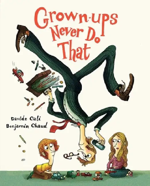 Grown-Ups Never Do That by Davide Cali, Benjamin Chaud