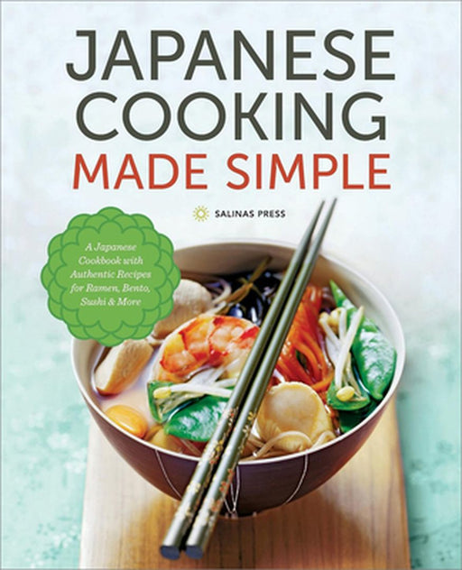 Japanese Cooking Made Simple: A Japanese Cookbook with Authentic Recipes for Ramen, Bento, Sushi & by Salinas Press