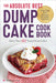 Absolute Best Dump Cake Cookbook: More Than 60 Tasty Dump Cakes by Rockridge Press