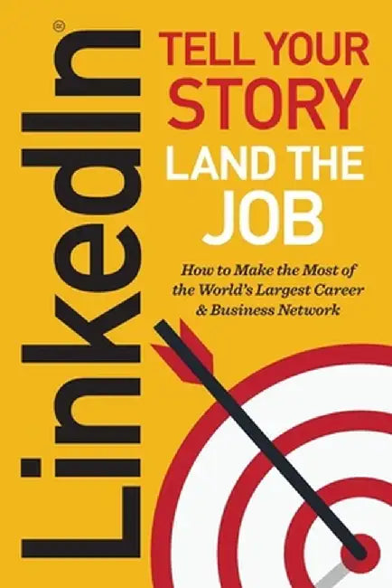 Linkedin: Tell Your Story, Land the Job by Jeff Norman