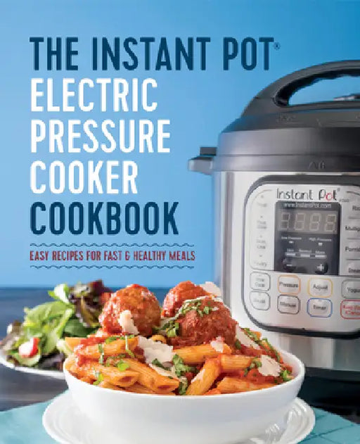 The Instant Pot Electric Pressure Cooker Cookbook: Easy Recipes for Fast & Healthy Meals by Laurel Randolph