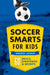 Soccer Smarts for Kids: 60 Skills, Strategies, and Secrets by Andrew Latham