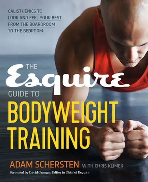 The Esquire Guide to Bodyweight Training: Calisthenics to Look and Feel Your Best from the Boardroom to the Bedroom by Adam Schersten