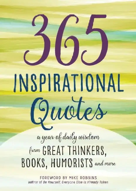 365 Inspirational Quotes: A Year of Daily Wisdom from Great Thinkers, Books, Humorists, and More 