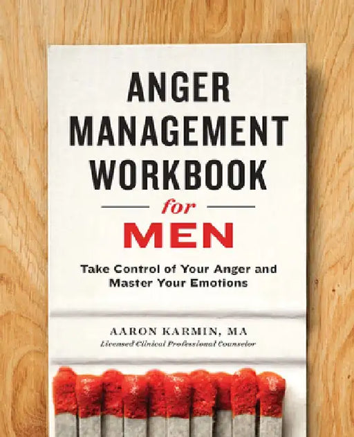 Anger Management Workbook for Men: Take Control of Your Anger and Master Your Emotions by Aaron Karmin