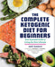 The Complete Ketogenic Diet for Beginners: Your Essential Guide to Living the Keto Lifestyle by Amy Ramos