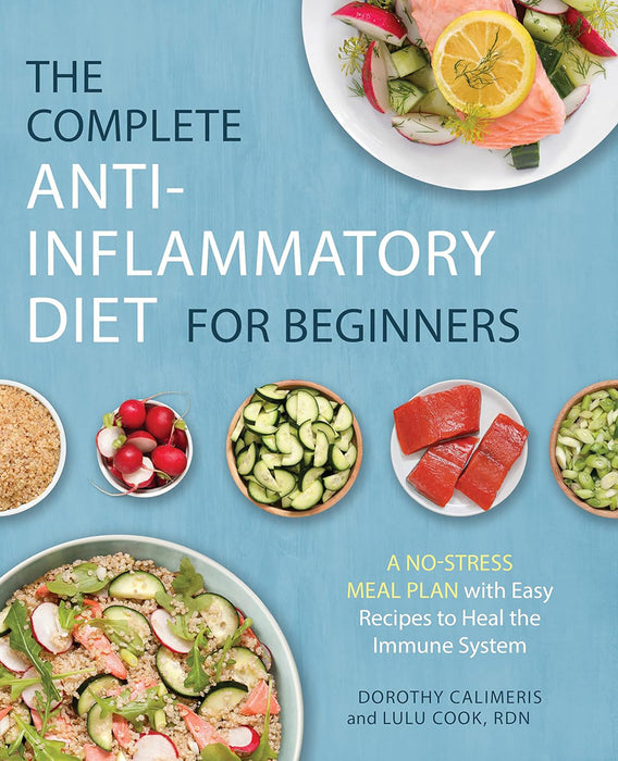 The Complete Anti-Inflammatory Diet for Beginners: A No-Stress Meal Plan with Easy Recipes to Heal the Immune System