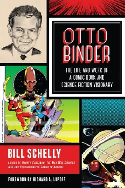 Otto Binder: The Life and Work of a Comic Book and Science Fiction Visionary by Bill Schelly