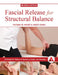 Fascial Release for Structural Balance, Revised Edition by Thomas Myers