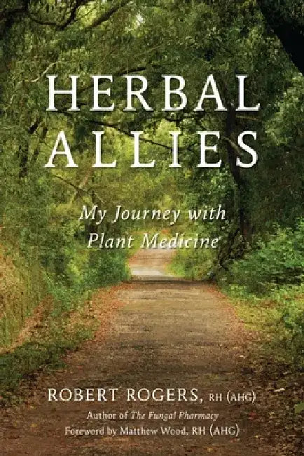 Herbal Allies: My Journey with Plant Medicine by Robert Dale Rogers