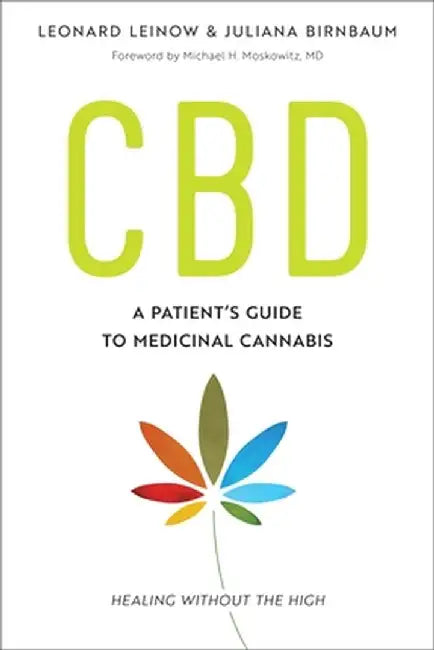 CBD: A Patient's Guide to Medicinal Cannabis--Healing Without the High by Leonard Leinow