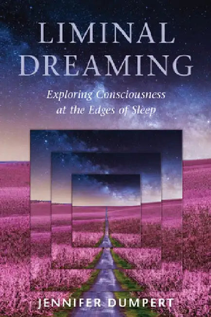Liminal Dreaming: Experiments with Consciousness by Jennifer Dumpert