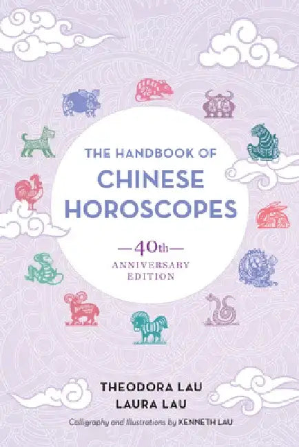 The Handbook of Chinese Horoscopes: 40th Anniversary Edition by Theodora Lau