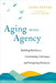 Aging with Agency: Building Resilience, Confronting Challenges, and Navigating Eldercare by Sandi Peters
