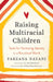 Raising Multiracial Children: Tools for Nurturing Identity in a Racialized World by Farzana Nayani
