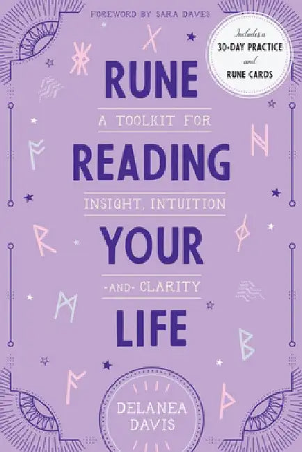 Rune Reading Your Life: A Toolkit for Insight, Intuition, and Clarity by Delanea Davis