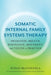 A Practitioner's Guide to Somatic Ifs: Awareness, Breath, Resonance, Movement and Touch in Practice by Susan McConnell