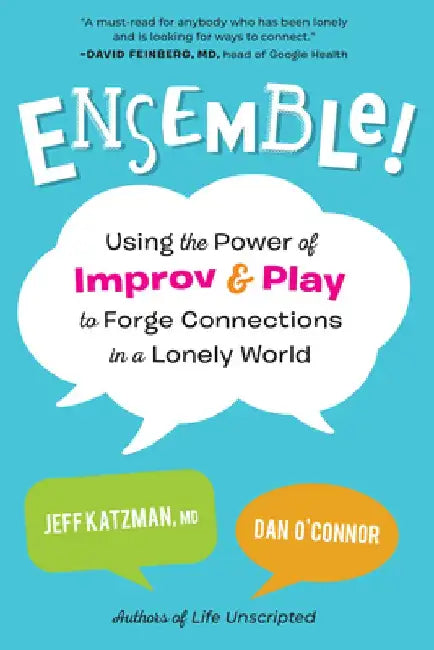 Ensemble: Using the Power of Improv and Play to Forge Connections in a Lonely World by Jeff Katzman