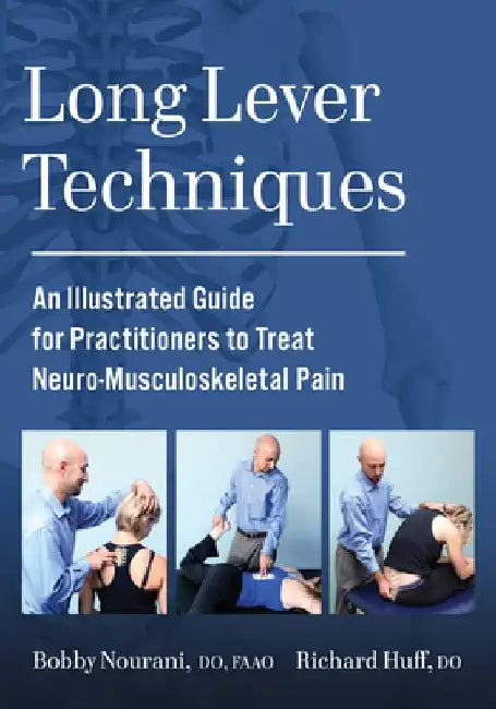 Long Lever Techniques: An Illustrated Practitioners Guide to Treating Neuro-Musculoskeletal Pain by Bobby Nourani