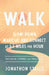Walk: Slow Down, Wake Up, and Connect at 1-3 Miles Per Hour by Jonathon Stalls