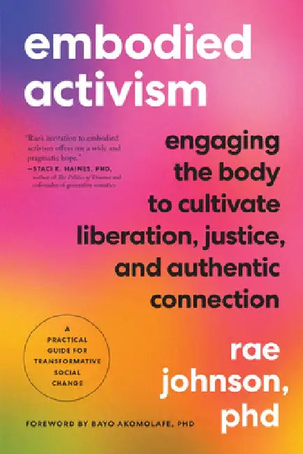 Embodied Activism: Engaging Our Bodies for Social Change by Rae Johnson