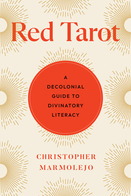 Red Tarot: A Decolonial Guide to Divinatory Literacy by Chris Marmolejo