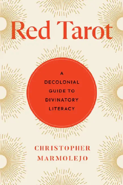 Red Tarot: A Decolonial Guide to Divinatory Literacy by Chris Marmolejo
