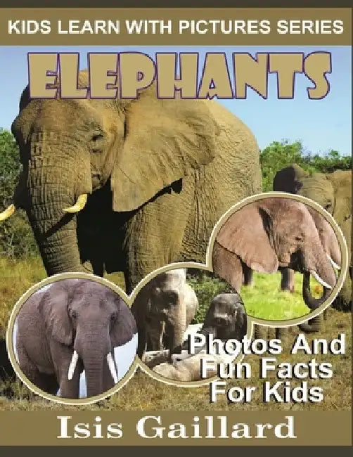 Elephants: Photos and Fun Facts for Kids by Isis Gaillard