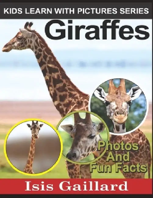 Giraffes: Photos and Fun Facts for Kids by Isis Gaillard