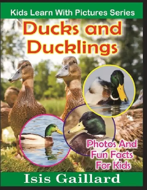 Ducks and Ducklings: Photos and Fun Facts for Kids by Isis Gaillard