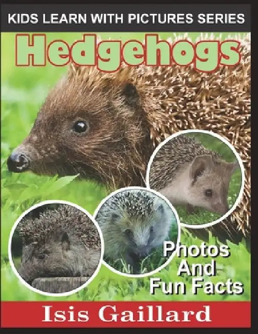 Hedgehogs: Photos and Fun Facts for Kids by Isis Gaillard