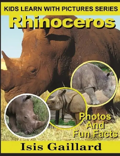 Rhinoceros: Photos and Fun Facts for Kids by Isis Gaillard