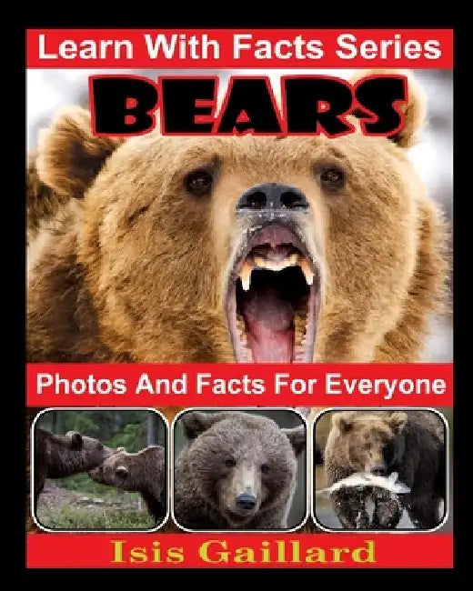 Bears Photos and Facts for Everyone: Animals in Nature by Isis Gaillard